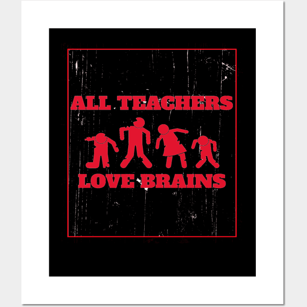 All Teachers Love Brains Wall Art by Hunter_c4 "Click here to uncover more designs"